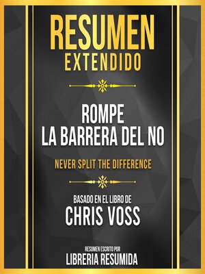 cover image of Resumen Extendido--Rompe La Barrera Del No (Never Split the Difference)--Basado En El Libro De Chris Voss